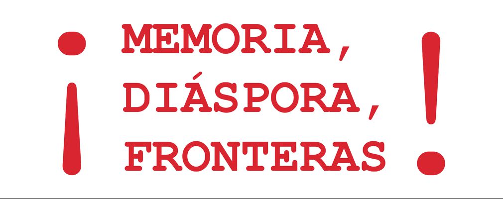 MEMORIA, DIÁSPORA, FRONTERAS